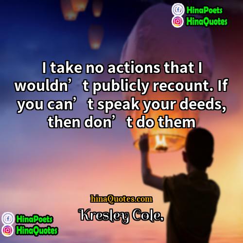 Kresley Cole Quotes | I take no actions that I wouldn’t